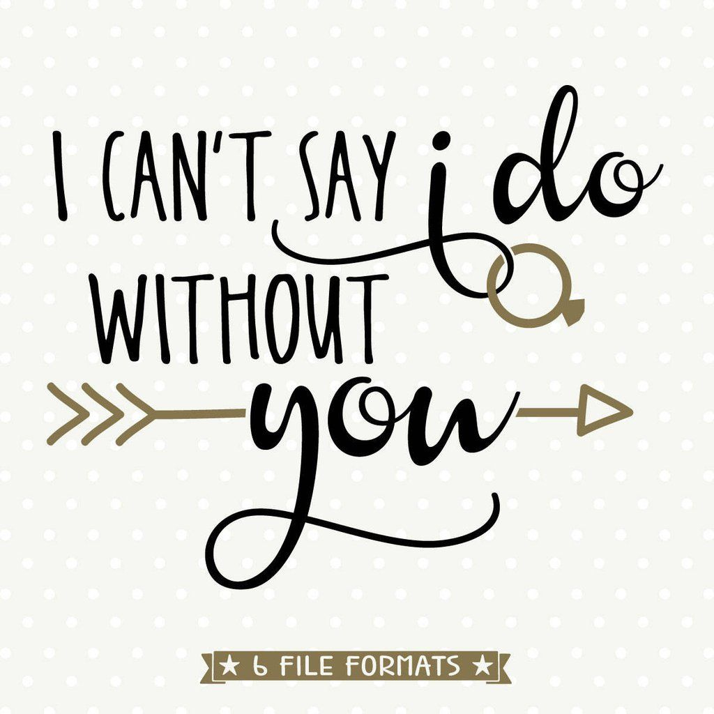 I Can&amp;#039;T Say I Do Without You Svg File For Cricut And Silhouette inside I Can T Say I Do Without You Free Printable