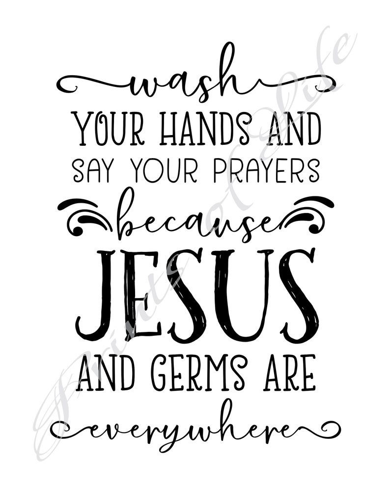 Wash Your Hands And Say Your Prayers Because Jesus And Germs Are inside Wash Your Hands And Say Your Prayers Free Printable